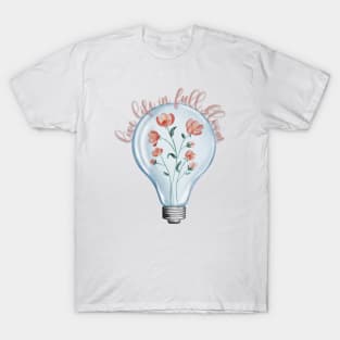 Live Life in Full Bloom T-Shirt